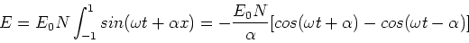 \begin{displaymath}E = E_0N \int_{-1}^1 sin(\omega t + \alpha x) = -{E_0N\over \alpha}[cos(\omega t + \alpha) - cos(\omega t - \alpha)]
\end{displaymath}