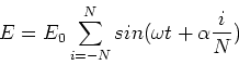 \begin{displaymath}E = E_0 \sum_{i=-N}^N sin(\omega t + \alpha {i\over N})
\end{displaymath}