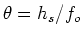 $\theta = h_s/f_o$