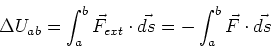 \begin{displaymath}\Delta U_{ab} = \int_a^b \vec{F}_{ext}\cdot \vec{ds} = -\int_a^b \vec{F}\cdot \vec{ds}
\end{displaymath}