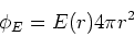 \begin{displaymath}\phi_E = E(r) 4\pi r^2
\end{displaymath}