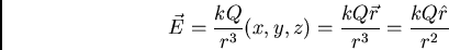 \begin{displaymath}
\vec{E} = {kQ \over r^{3}} (x,y,z)
= {kQ \vec{r}\over r^3} = {kQ \hat{r} \over r^2}
\end{displaymath}