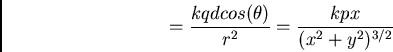\begin{displaymath}
={ k q d cos(\theta)\over r^2} = {kp x\over (x^2+y^2)^{3/2}}
\end{displaymath}