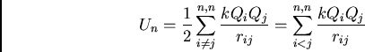 \begin{displaymath}
U_n = {1\over 2}\sum_{i\ne j}^{n,n}{kQ_iQ_j\over r_{ij}}
= \sum_{i<j}^{n,n}{kQ_iQ_j\over r_{ij}}
\end{displaymath}