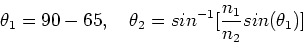 \begin{displaymath}\theta_1 = 90-65, \ \ \ \theta_2 = sin^{-1}[{n_1\over n_2}sin(\theta_1)]
\end{displaymath}