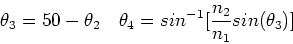 \begin{displaymath}\theta_3 = 50-\theta_2\ \ \ \theta_4 = sin^{-1}[{n_2\over n_1}sin(\theta_3)]
\end{displaymath}
