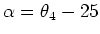 $\alpha = \theta_4-25$