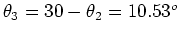 $\theta_3 = 30-\theta_2 = 10.53^o$